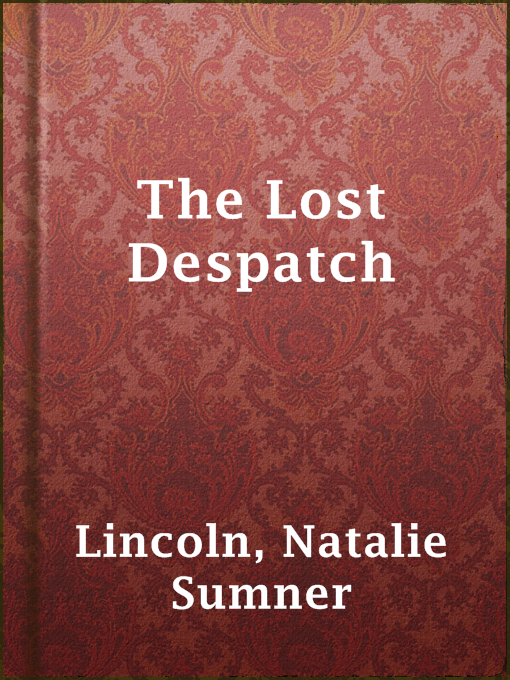Title details for The Lost Despatch by Natalie Sumner Lincoln - Available